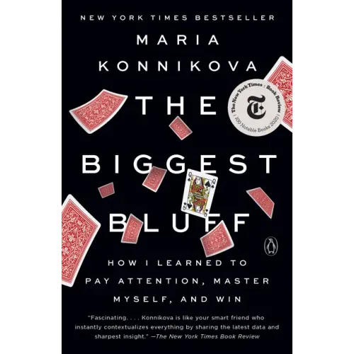 The Biggest Bluff: How I Learned to Pay Attention, Master Myself, and Win