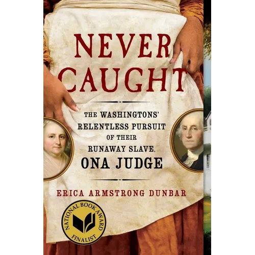 Never Caught: The Washingtons' Relentless Pursuit of Their Runaway Slave, Ona Judge - Paperback