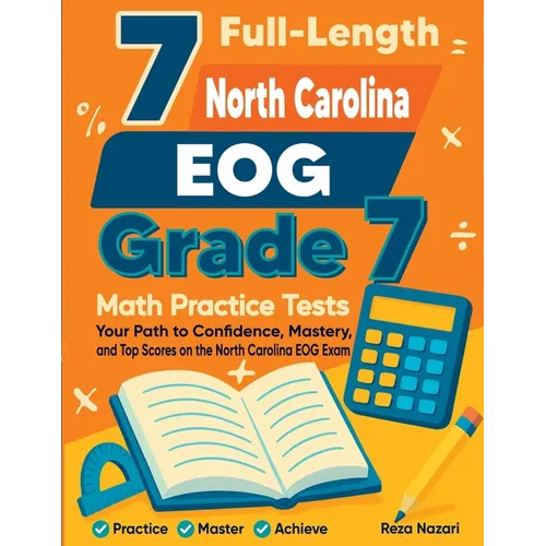 7 Full-Length North Carolina EOG Grade 7 Math Practice Tests: Your Path to Confidence, Mastery, and Top Scores on the North Carolina EOG Exam