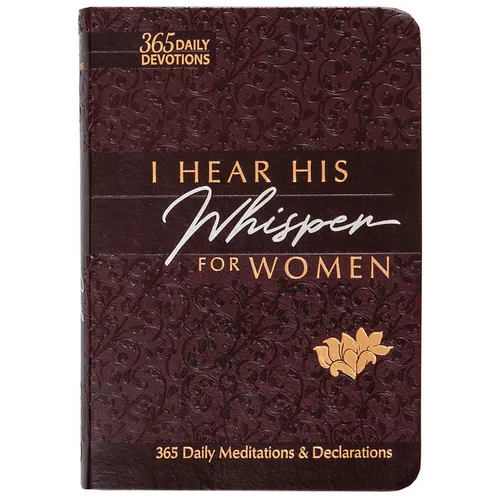I Hear His Whisper for Women: 365 Daily Meditations & Declarations