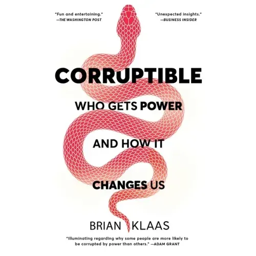 Corruptible: Who Gets Power and How It Changes Us