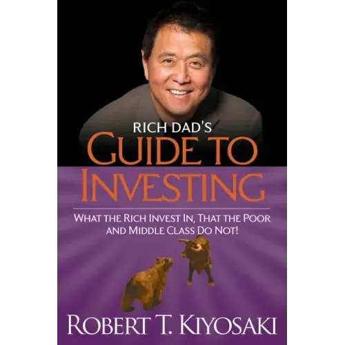 Rich Dad's Guide to Investing: What the Rich Invest In, That the Poor and the Middle Class Do Not!