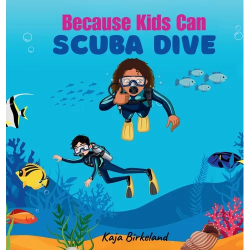 Because Kids Can Scuba Dive: Building Confidence in Kids Trying New Things Book