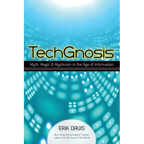 Techgnosis: Myth, Magic, and Mysticism in the Age of Information - Paperback
