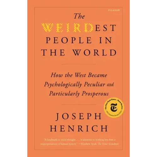 The Weirdest People in the World: How the West Became Psychologically Peculiar and Particularly Prosperous