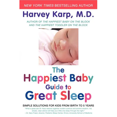 The Happiest Baby Guide to Great Sleep: Simple Solutions for Kids from Birth to 5 Years