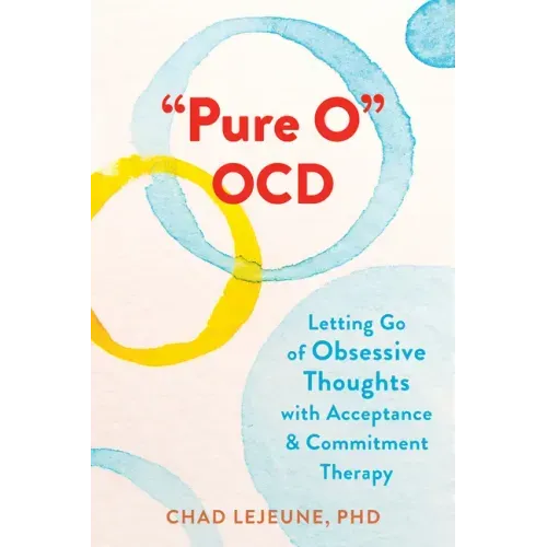 Pure O Ocd: Letting Go of Obsessive Thoughts with Acceptance and Commitment Therapy