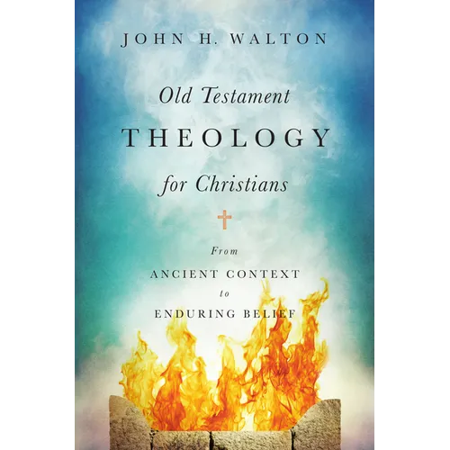 Old Testament Theology for Christians: From Ancient Context to Enduring Belief