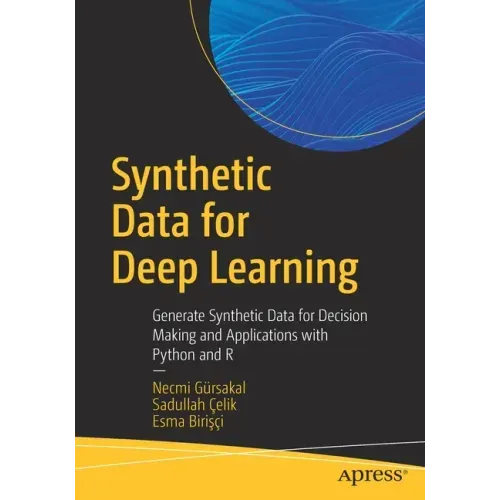 Synthetic Data for Deep Learning: Generate Synthetic Data for Decision Making and Applications with Python and R