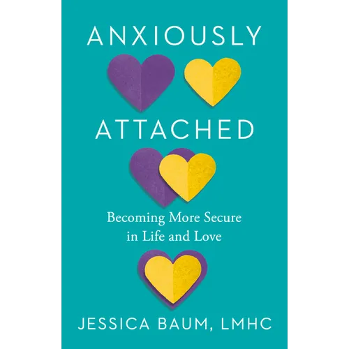 Anxiously Attached: Becoming More Secure in Life and Love