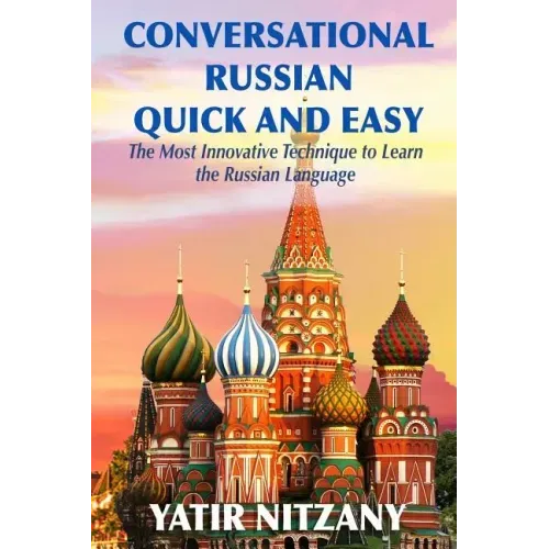 Conversational Russian Quick and Easy: The Most Innovative Technique to Learn the Russian Language