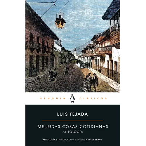 Menudas Cosas Cotidianas: Antología Luis Tejada / Little Everyday Things: Luis Tejada Anthology