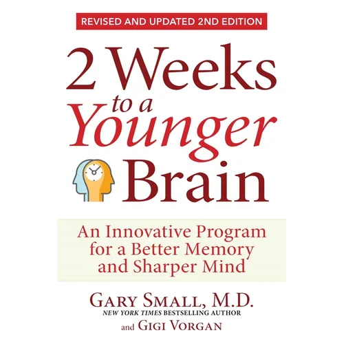 2 Weeks to a Younger Brain: An Innovative Program for a Better Memory and Sharper Mind Revised & Updated 2nd Edition