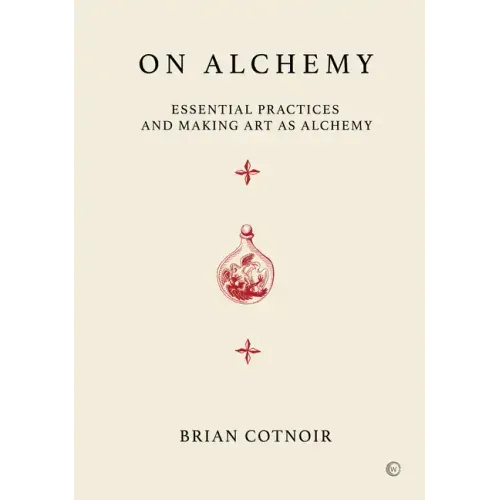 On Alchemy: Essential Practices and Making Art as Alchemy