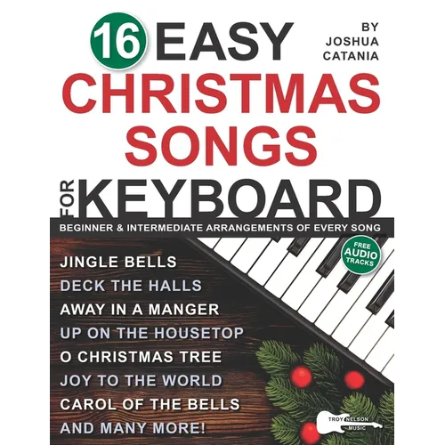 16 Easy Christmas Songs for Keyboard: 3 Arrangements of Every Song-Lead Sheet with Chord Symbols, Beginner Level, and Intermediate Level