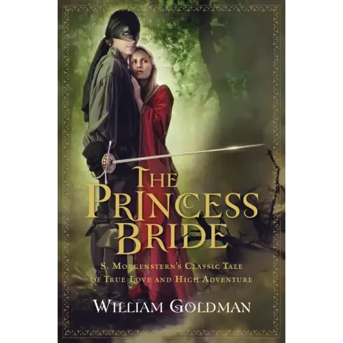 The Princess Bride: S. Morgenstern's Classic Tale of True Love and High Adventure
