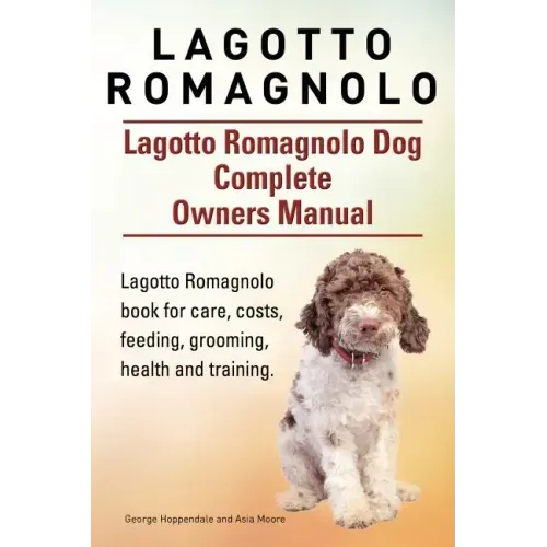 Lagotto Romagnolo . Lagotto Romagnolo Dog Complete Owners Manual. Lagotto Romagnolo book for care, costs, feeding, grooming, health and training.