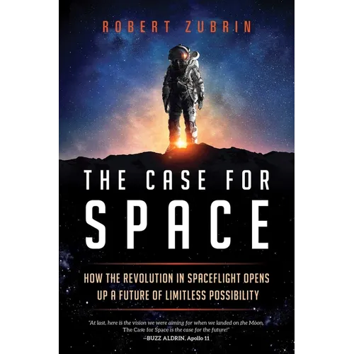 The Case for Space: How the Revolution in Spaceflight Opens Up a Future of Limitless Possibility - Paperback