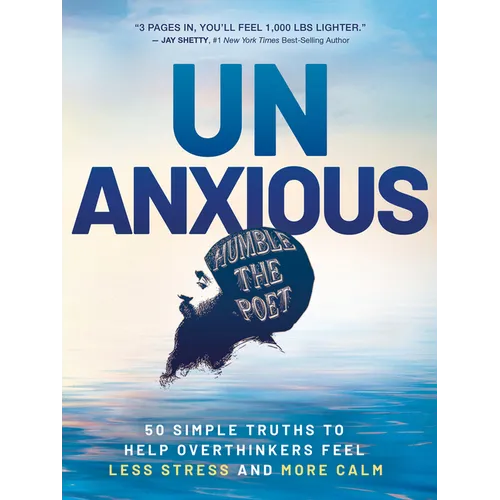 Unanxious: 50 Simple Truths to Help Overthinkers Feel Less Stress and More Calm