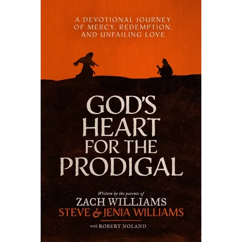 God's Heart for the Prodigal: A Devotional Journey of Mercy, Redemption, and Unfailing Love