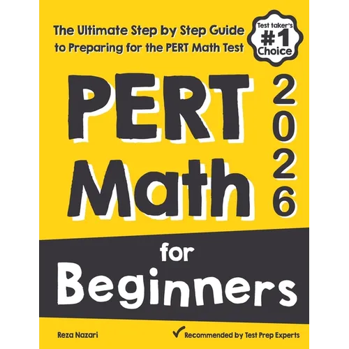 PERT Math for Beginners: The Ultimate Step by Step Guide to Preparing for the PERT Math Test