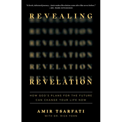 Revealing Revelation: How God's Plans for the Future Can Change Your Life Now