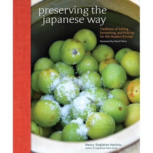 Preserving the Japanese Way: Traditions of Salting, Fermenting, and Pickling for the Modern Kitchen