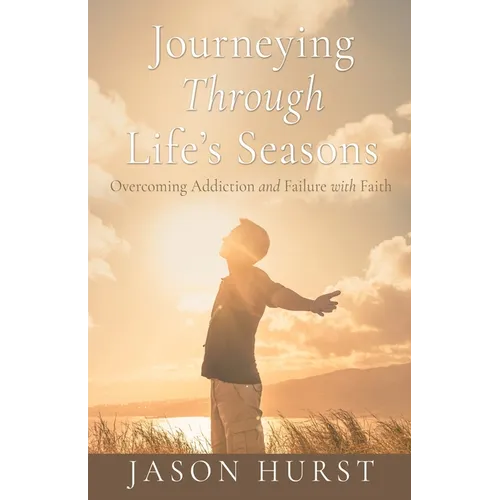 Journeying Through Life's Seasons: Overcoming Addiction and Failure with Faith
