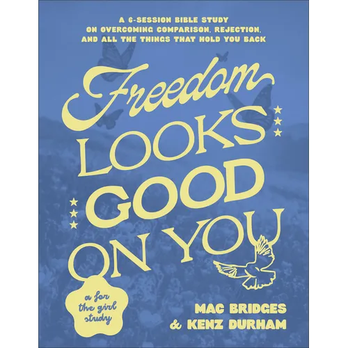 Freedom Looks Good on You: A 6-Session Bible Study on Overcoming Comparison, Rejection, and All the Things That Hold You Back