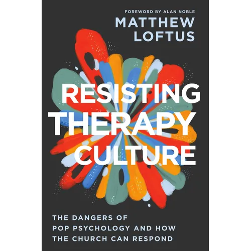 Resisting Therapy Culture: The Dangers of Pop Psychology and How the Church Can Respond