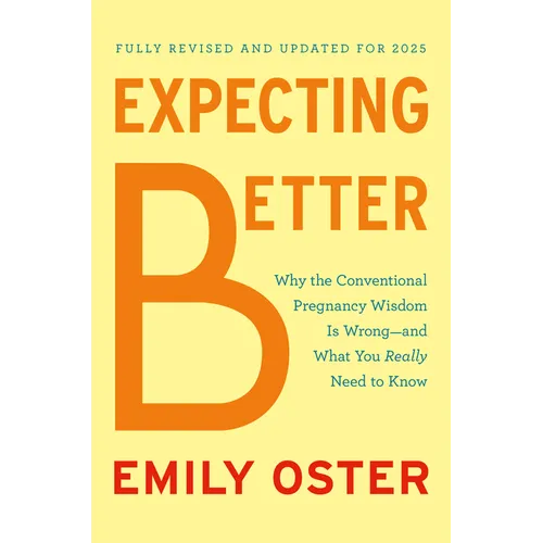 Expecting Better: Why the Conventional Pregnancy Wisdom Is Wrong--And What You Really Need to Know