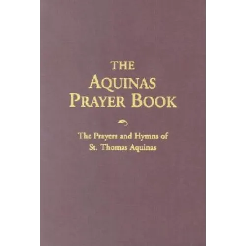 The Aquinas Prayer Book: The Prayers and Hymns of St. Thomas Aquinas
