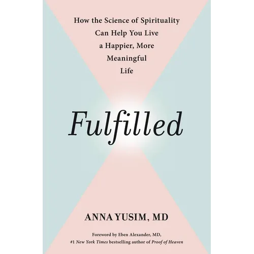 Fulfilled: How the Science of Spirituality Can Help You Live a Happier, More Meaningful Life