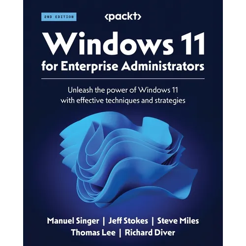 Windows 11 for Enterprise Administrators - Second Edition: Unleash the power of Windows 11 with effective techniques and strategies