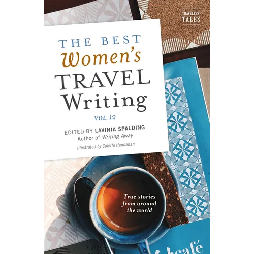 The Best Women's Travel Writing, Volume 12: True Stories from Around the World