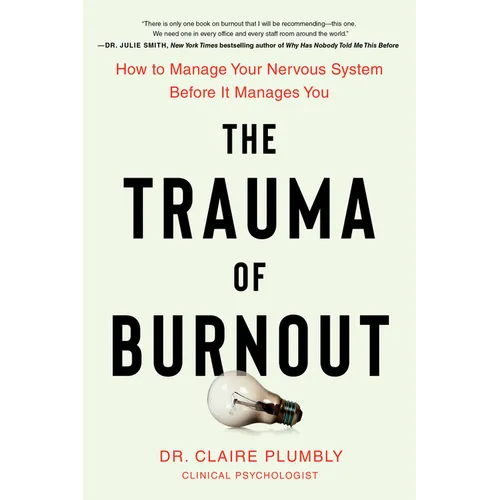 The Trauma of Burnout: How to Manage Your Nervous System Before It Manages You