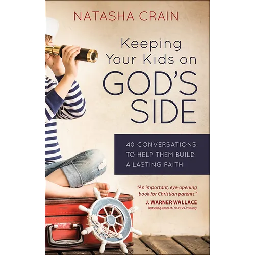 Keeping Your Kids on God's Side: 40 Conversations to Help Them Build a Lasting Faith