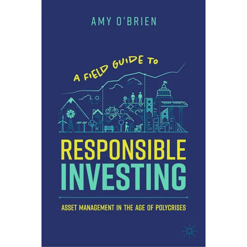 A Field Guide to Responsible Investing: Asset Management in the Age of Polycrises