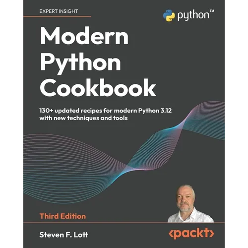 Modern Python Cookbook - Third Edition: 130+ updated recipes for modern Python 3.12 with new techniques and tools
