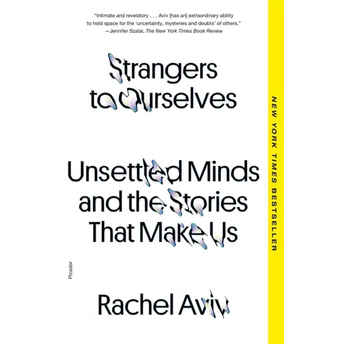 Strangers to Ourselves: Unsettled Minds and the Stories That Make Us