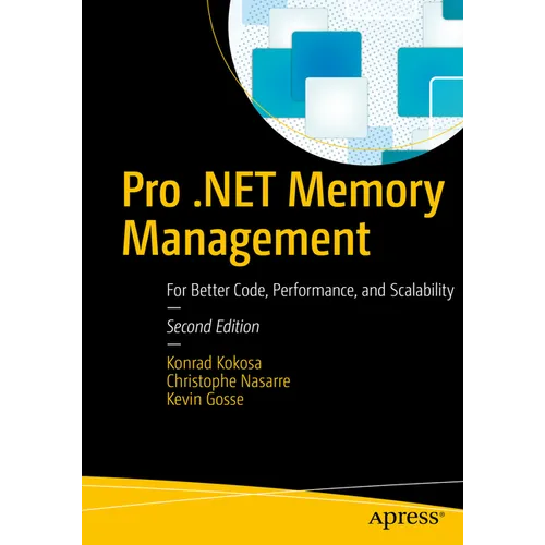 Pro .Net Memory Management: For Better Code, Performance, and Scalability