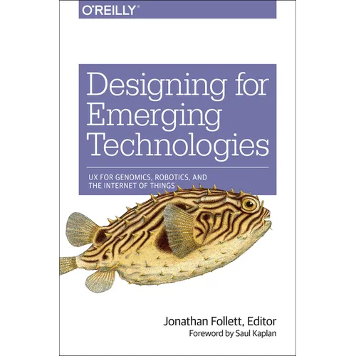 Designing for Emerging Technologies: UX for Genomics, Robotics, and the Internet of Things - Paperback