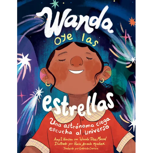 Wanda Oye Las Estrellas (Spanish Edition): Una Astrónoma Ciega Escucha Al Universo