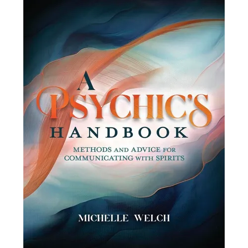A Psychic's Handbook: Methods and Advice for Communicating with Spirits