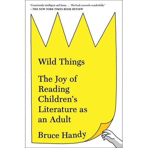 Wild Things: The Joy of Reading Children's Literature as an Adult - Paperback