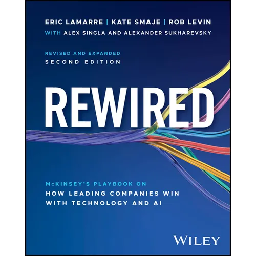 Rewired: The McKinsey Playbook on How Leading Companies Win with Technology and AI