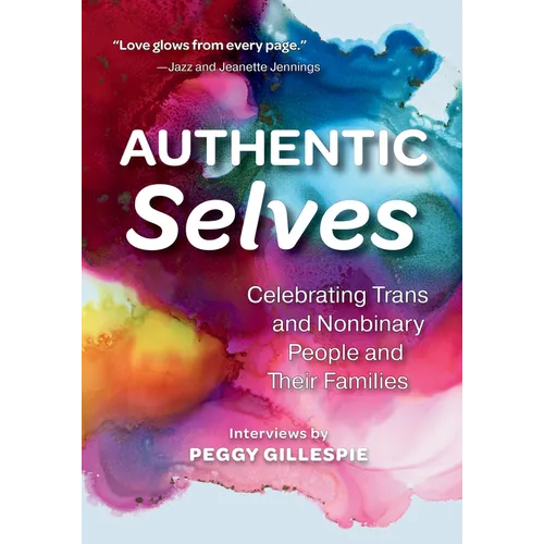 Authentic Selves: Celebrating Trans and Nonbinary People and Their Families - Paperback