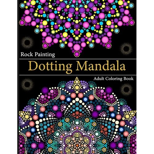 Rock Painting Dotting Mandala Adult Coloring Book: A Collection of Floral Style Dotting Mandala Patterns for Practice