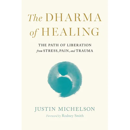 The Dharma of Healing: The Path of Liberation from Stress, Pain, and Trauma