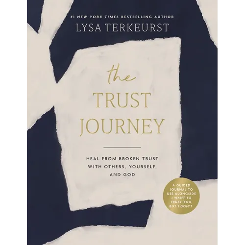 The Trust Journey: Heal from Broken Trust with Others, Yourself, and God (a Guided Journal to Use Alongside I Want to Trust You, But I Don't)